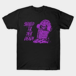 Shred ’til yer dead! - purple T-Shirt